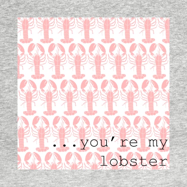 Friends Quote You're My Lobster by blackboxclothes